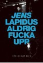 Aldrig fucka upp - Jens Lapidus