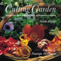 The Cutting Garden: Growing and Arranging Garden Flowers - Sarah Raven, Pia Tryde, Penelope Hobhouse