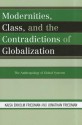 Modernities, Class, and the Contradictions of Globalization: The Anthropology of Global Systems - Kajsa Ekholm Friedman, Jonathan Friedman