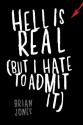 Hell Is Real (But I Hate to Admit It) - Brian Jones