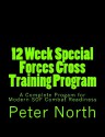 12 Week Special Forces Cross Training Program: A Complete Progam for Modern Sof Combat Readiness - Peter North