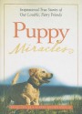 Puppy Miracles: True Inspirational Stories of Our Lovable, Furry Friends - Brad Steiger, Sherry Hansen Steiger