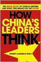 How China's Leaders Think: The Inside Story of China's Past, Current and Future Leaders - Robert Kuhn