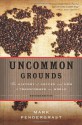 Uncommon Grounds: The History of Coffee and How It Transformed Our World - Mark Pendergrast