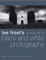 Lee Frost's Simple Art of Black and White Photography - Lee Frost