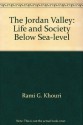 Jordan Valley: Life and Society Below Sea Level - Rami G. Khouri