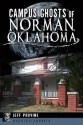 Campus Ghosts of Norman, Oklahoma (Haunted America) - Jeff Provine