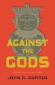 Against the Gods - John D. Currid