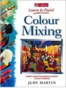 Colour Mixing: Everything You Need to Know to Get Started - Judy Martin, Nina Sharman, Nigel Cheffers-Heard, Amzie Viladot