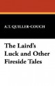 The Laird's Luck and Other Fireside Tales - Arthur Quiller-Couch