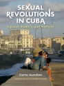 Sexual Revolutions in Cuba: Passion, Politics, and Memory (Envisioning Cuba) - Carrie Hamilton, Elizabeth Dore