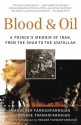 Blood & Oil: A Prince's Memoir of Iran, from the Shah to the Ayatollah - Manucher Farmanfarmaian, Roxane Farmanfarmaian