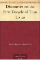 Discourses on the First Decade of Titus Livius - Niccolò Machiavelli, Ninian Hill Thomson