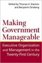 Making Government Manageable: Executive Organization and Management in the Twenty-First Century - Benjamin Ginsberg