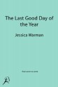 The Last Good Day of the Year - Jessica Warman