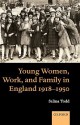 Young Women, Work, and Family in England 1918-1950 - Selina Todd