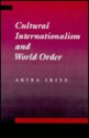 Cultural Internationalism and World Order - Akira Iriye