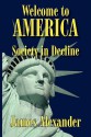 Welcome to America: Society in Decline - James Alexander