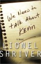 We Need to Talk About Kevin - Lionel Shriver, Kate Mosse