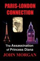 Paris-London Connection: The Assassination of Princess Diana - John Morgan