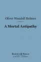 A Mortal Antipathy (Barnes & Noble Digital Library) - Oliver Wendell Holmes Sr.