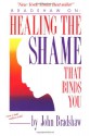 Healing the Shame That Binds You - John Bradshaw