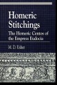 Homeric Stitchings: The Homeric Centos of the Empress Eudocia - M.D. Usher