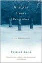 What the Stones Remember: A Life Rediscovered - Patrick Lane