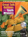 Great Talk Outlines for Youth Ministry: 40 Field-Tested Guides from Experienced Speakers [With CDROM] - Mark Oestreicher