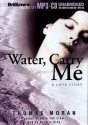 Water, Carry Me: A Love Story - Thomas Moran, Derdriu Ring