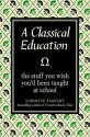 A Classical Education (The Stuff You Wish You'd Been Taught At School) - Caroline Taggart