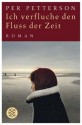 Ich Verfluche Den Fluss Der Zeit Roman - Per Petterson, Ina Kronenberger