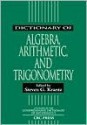 Dictionary of Algebra, Arithmetic, and Trigonometry - Steven G. Krantz