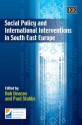 Social Policy and International Interventions in South East Europe - Bob Deacon, Paul Stubbs