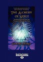 The Alchemy of Voice: Transform and Enrich Your Life Through the Power of Your Voice - Stewart Pearce