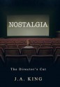 Nostalgia: The Director's Cut - J.A. King