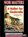A Bullet For Cinderella - John D. MacDonald