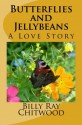 Butterflies and Jellybeans - A Love Story - Billy Ray Chitwood