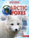 Arctic Foxes (Polar Animals: Life in the Freezer) - Ruth Owen