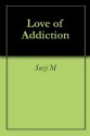 Love of Addiction - Suzi M.