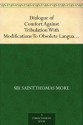 Dialogue of Comfort Against Tribulation With Modifications To Obsolete Language By Monica Stevens - Thomas More