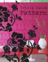 Tricia Guild Pattern: Using Pattern to Create Sophisticated, Show-stopping Interiors - Tricia Guild, Elspeth Thompson, James Merrell