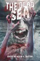 The Dead Sea - Kevin G. Bufton, Chris Bauer, Cameron Suey, Jay Wilburn, Brent Nichols, Scott L. Vannatter, Robbie MacNiven, W.B. Stickel, Ken Goldman, Kristal Stittle, Christopher Hivner, Joanna Parypinski, Ken MacGregor, Paul S. Huggins, Sara Taylor, Paco