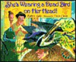 She's Wearing A Dead Bird On Her Head! - Kathryn Lasky, David Catrow