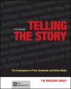 Telling the Story: The Convergence of Print, Broadcast and Online Media - Missouri Group, Brian S. Brooks, Daryl R. Moen, George Kennedy, Don Ranly