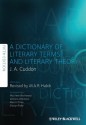 Dictionary of Literary Terms and Literary Theory - J.A. Cuddon, M.A. R. Habib, Matthew Birchwood, Martin Dines