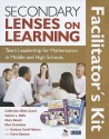 Secondary Lenses On Learning Facilitator's Kit: Team Leadership For Mathematics In Middle And High Schools - Catherine Miles Grant, Ellen Davidson, Barbara Scott Nelson, Steve Benson, Valerie L. Mills, Mary Bouck