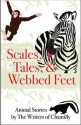 Scales, Tales and Webbed Feet, Animal Stories from the Writers of Chantilly - The Writers of Chantilly, John C. Stipa