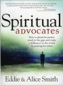 Spiritual Advocates: How to Plead for Justice, Stand in the Gap, and Make a Difference in the World by Praying for Others - Alice Smith