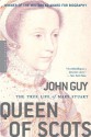 Queen of Scots: The True Life of Mary Stuart - John Guy